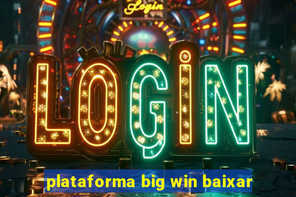 plataforma big win baixar